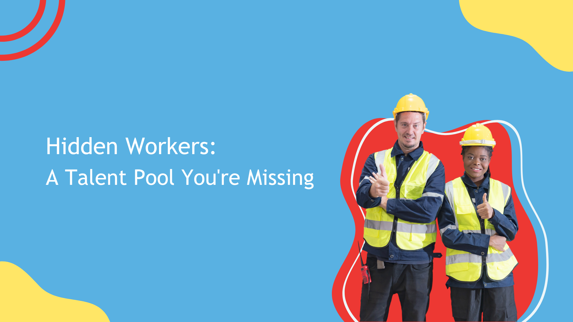 Blue background with red blobs and one male and one female warehouse worker with title Hidden workers: a talent pool you're missing